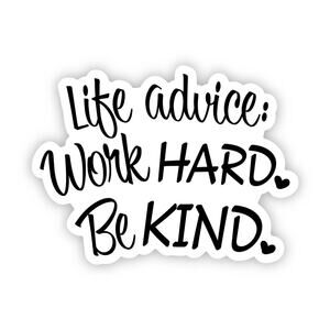 Life advice: Work hard. Be kind. Sticker